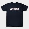 Kayaking T-Shirt Official Kayaking Merch