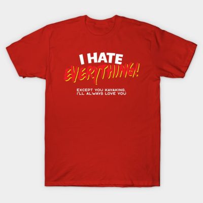 I Hate Everything Except Kayaking T-Shirt Official Kayaking Merch