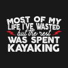 Most Of My Life Ive Wasted But The Rest Was Spent  Mug Official Kayaking Merch