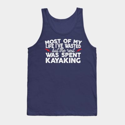 Most Of My Life Ive Wasted But The Rest Was Spent  Tank Top Official Kayaking Merch