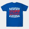 Kayaking Does Not Ask Me Stupid Questions T-Shirt Official Kayaking Merch