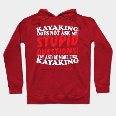 Kayaking Does Not Ask Me Stupid Questions Hoodie Official Kayaking Merch