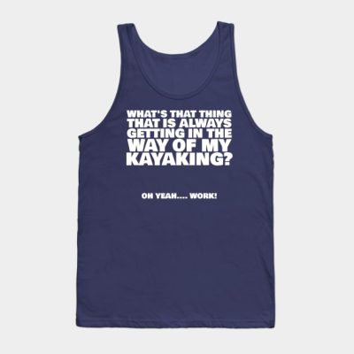 Whats That Thing That Is Always Getting In The Way Tank Top Official Kayaking Merch