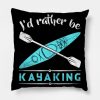 Id Rather Be Kayaking Kayak Throw Pillow Official Kayaking Merch