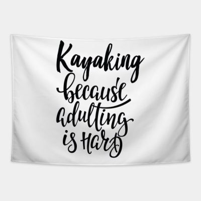 Kayaking Because Adulting Is Hard Tapestry Official Kayaking Merch