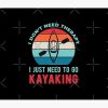 I Just Need To Go Kayaking Kayaker Funny Tapestry Official Kayaking Merch