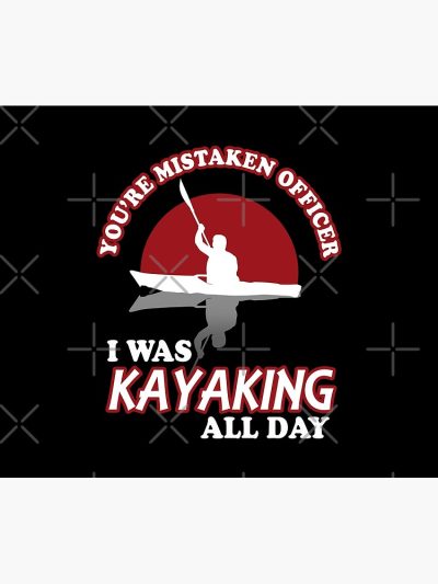 You'Re Mistaken Officer I Was Kayaking All Day Tapestry Official Kayaking Merch