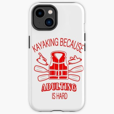 Kayaking Because Adulting Is Hard Iphone Case Official Kayaking Merch