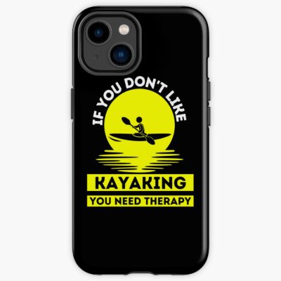 If You Don'T Like Kayaking You Need Therapy    ,  Funny  Kayaking Iphone Case Official Kayaking Merch