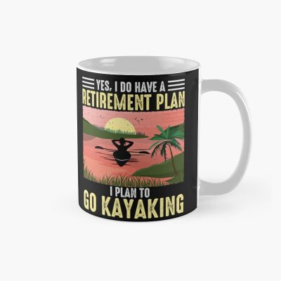 Yes I Do Have A Retirement Plan I Plan To Go Kayaking Mug Official Kayaking Merch