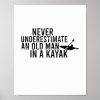 never underestimate an old man in a kayak poster r12b9f5d68e494afdb80957bf4c4f0699 wva 8byvr 1000 - Kayaking Gifts