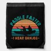 paddle faster i hear banjos drawstring bag rfa398710f6ab4ff3816d0f0ec56bf1ae zffcx 1000 - Kayaking Gifts