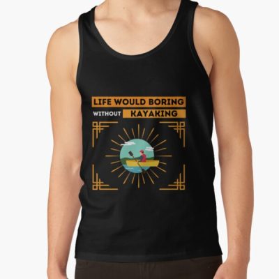 Life Would Boring Without Kayaking ,  Funny  Kayaking Tank Top Official Kayaking Merch