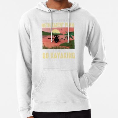 Yes I Do Have A Retirement Plan I Plan To Go Kayaking Hoodie Official Kayaking Merch