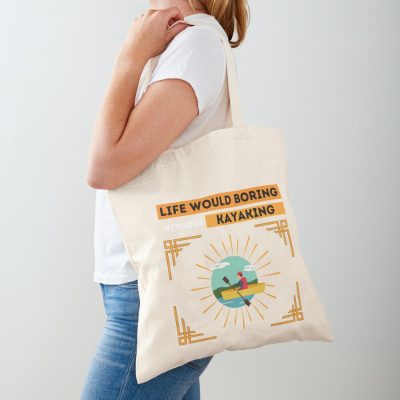 Life Would Boring Without Kayaking ,  Funny  Kayaking Tote Bag Official Kayaking Merch