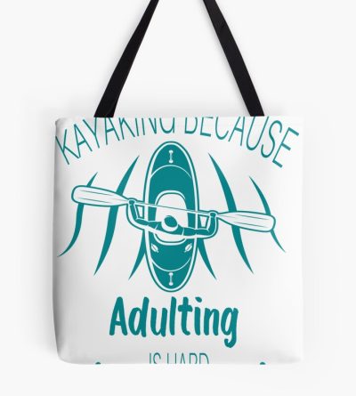 Kayaking Because Adulting Is Hard Tote Bag Official Kayaking Merch