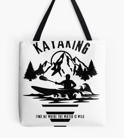 Kayaking. Find Me Where The Water Is Wild. Tote Bag Official Kayaking Merch