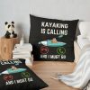 Kayaking Is Calling And I Must Go, Kayaking Lover, Funny Kayaking Quote Throw Pillow Official Kayaking Merch