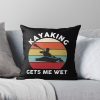 Funny Kayaking Gets Me Wet Throw Pillow Official Kayaking Merch