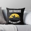 Kayaking The Ultimate Vibe Throw Pillow Official Kayaking Merch