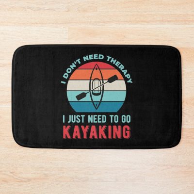 I Just Need To Go Kayaking Kayaker Funny Bath Mat Official Kayaking Merch