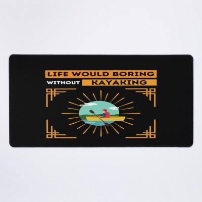 Life Would Boring Without Kayaking ,  Funny  Kayaking Mouse Pad Official Kayaking Merch