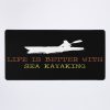 Life Is Better With Sea Kayaking Mouse Pad Official Kayaking Merch