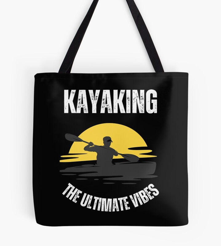 Kayaking The Ultimate Vibe Must Try Tote Bag